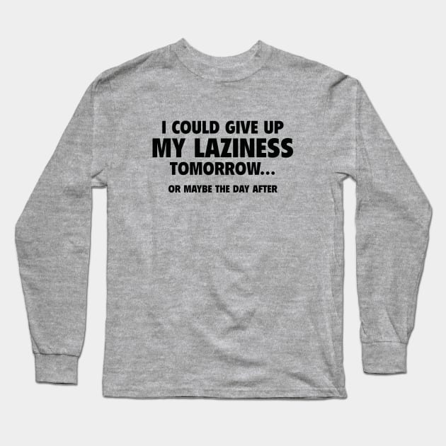 Give Up My Laziness Long Sleeve T-Shirt by AmazingVision